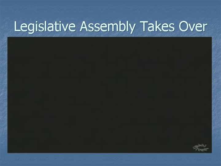 Legislative Assembly Takes Over 