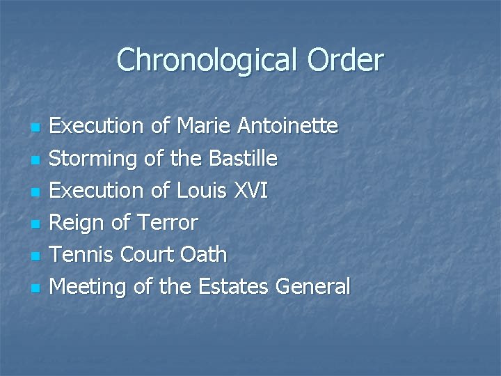 Chronological Order n n n Execution of Marie Antoinette Storming of the Bastille Execution
