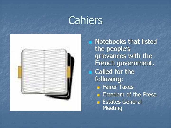 Cahiers n n Notebooks that listed the people’s grievances with the French government. Called