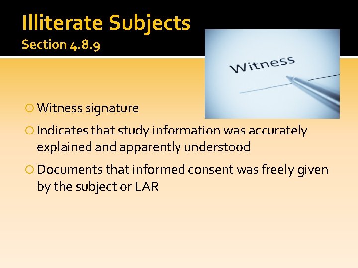 Illiterate Subjects Section 4. 8. 9 Witness signature Indicates that study information was accurately Illiterate Subjects Section 4. 8. 9 Witness signature Indicates that study information was accurately