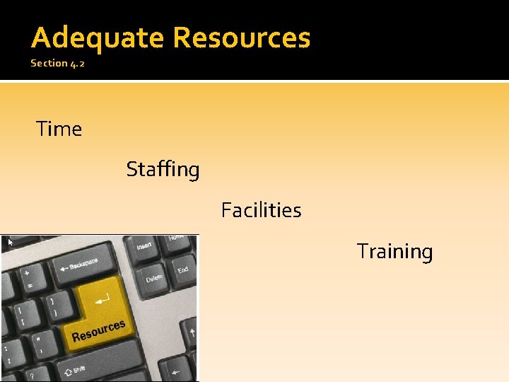 Adequate Resources Section 4. 2 Time Staffing Facilities Training 