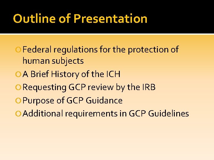 Outline of Presentation Federal regulations for the protection of human subjects A Brief History Outline of Presentation Federal regulations for the protection of human subjects A Brief History