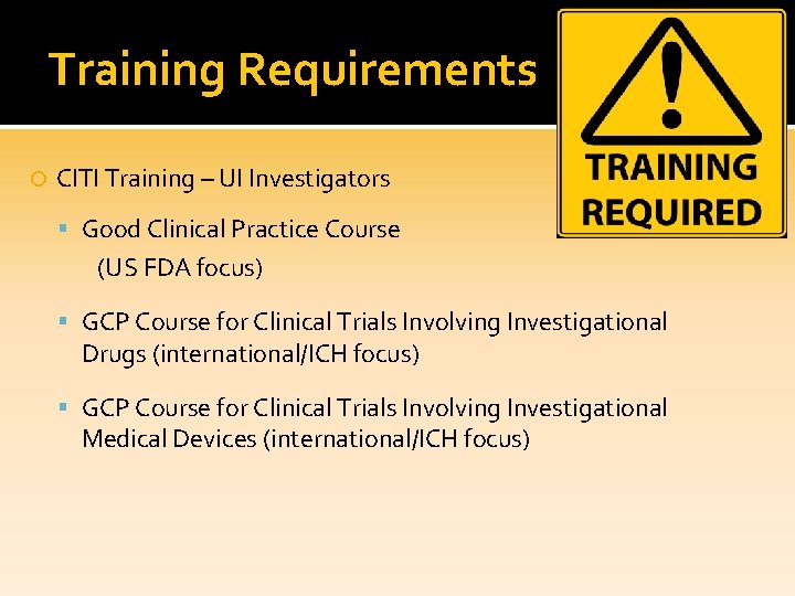 Training Requirements CITI Training – UI Investigators Good Clinical Practice Course (US FDA focus)