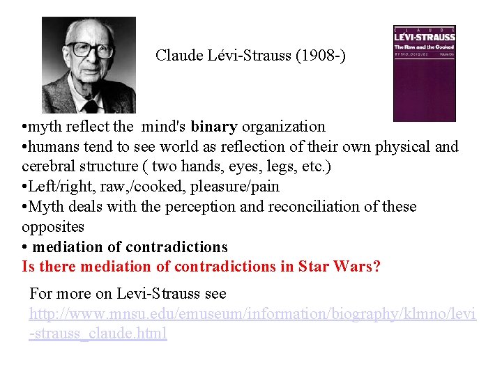 Claude Lévi-Strauss (1908 -) • myth reflect the mind's binary organization • humans tend