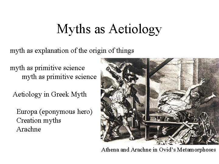 Myths as Aetiology myth as explanation of the origin of things myth as primitive