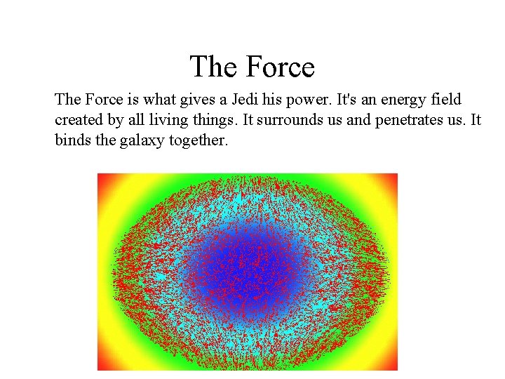 The Force is what gives a Jedi his power. It's an energy field created