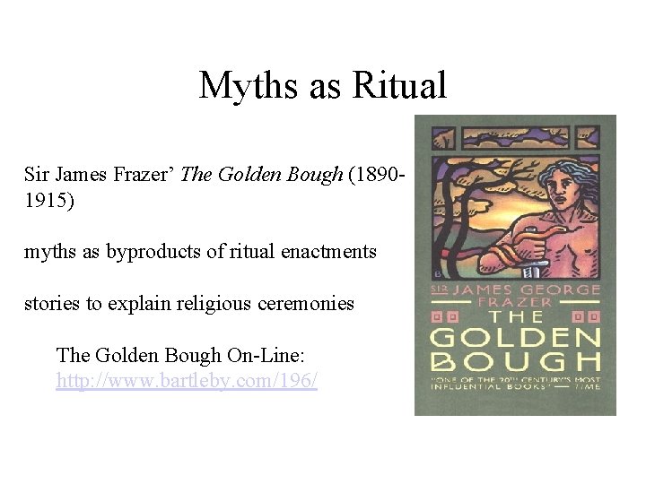 Myths as Ritual Sir James Frazer’ The Golden Bough (18901915) myths as byproducts of