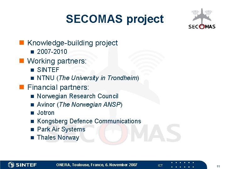 SECOMAS project n Knowledge-building project n 2007 -2010 n Working partners: n SINTEF n