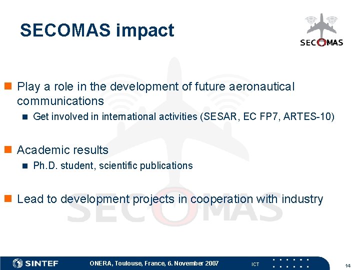 SECOMAS impact n Play a role in the development of future aeronautical communications n