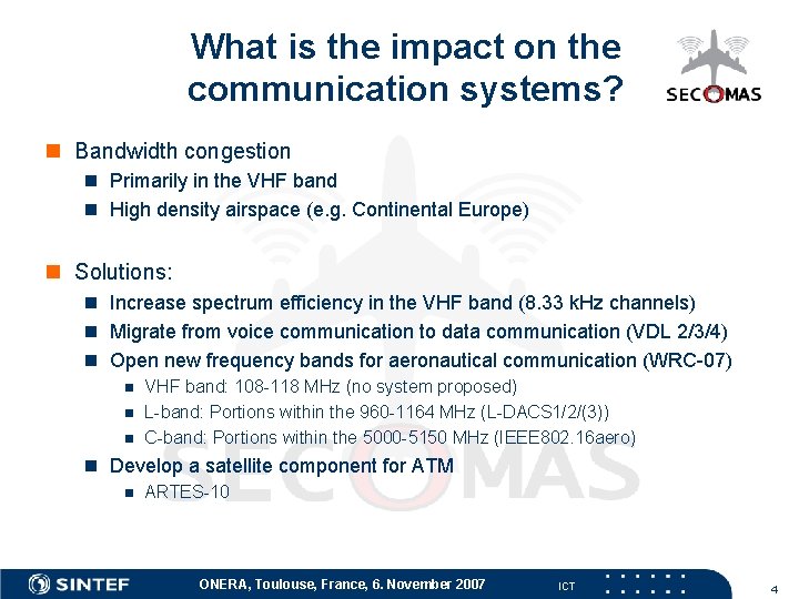 What is the impact on the communication systems? n Bandwidth congestion n Primarily in