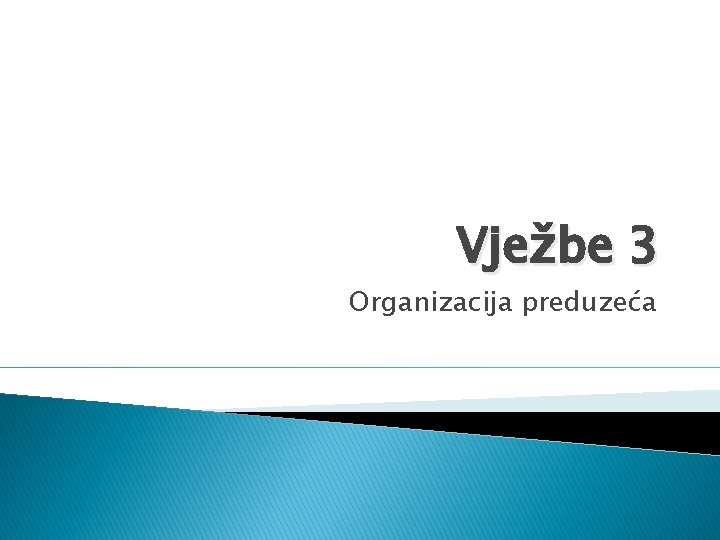 Vježbe 3 Organizacija preduzeća 