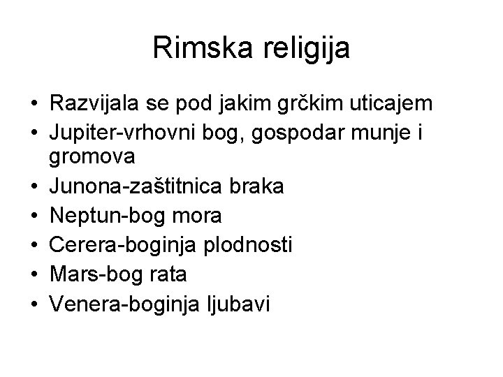 Rimska religija • Razvijala se pod jakim grčkim uticajem • Jupiter-vrhovni bog, gospodar munje