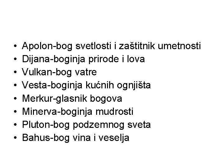  • • Apolon-bog svetlosti i zaštitnik umetnosti Dijana-boginja prirode i lova Vulkan-bog vatre