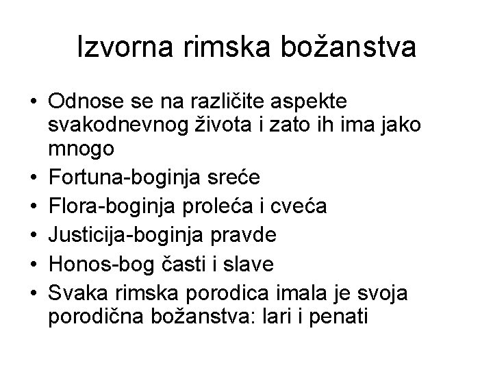 Izvorna rimska božanstva • Odnose se na različite aspekte svakodnevnog života i zato ih