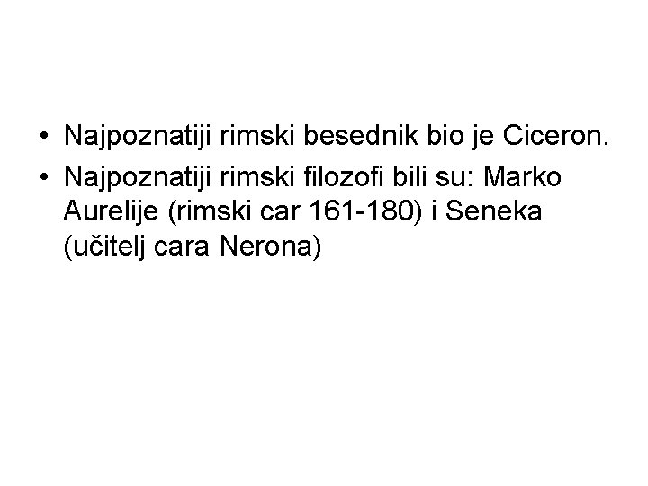  • Najpoznatiji rimski besednik bio je Ciceron. • Najpoznatiji rimski filozofi bili su: