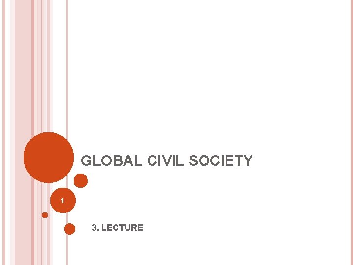 GLOBAL CIVIL SOCIETY 1 3. LECTURE 