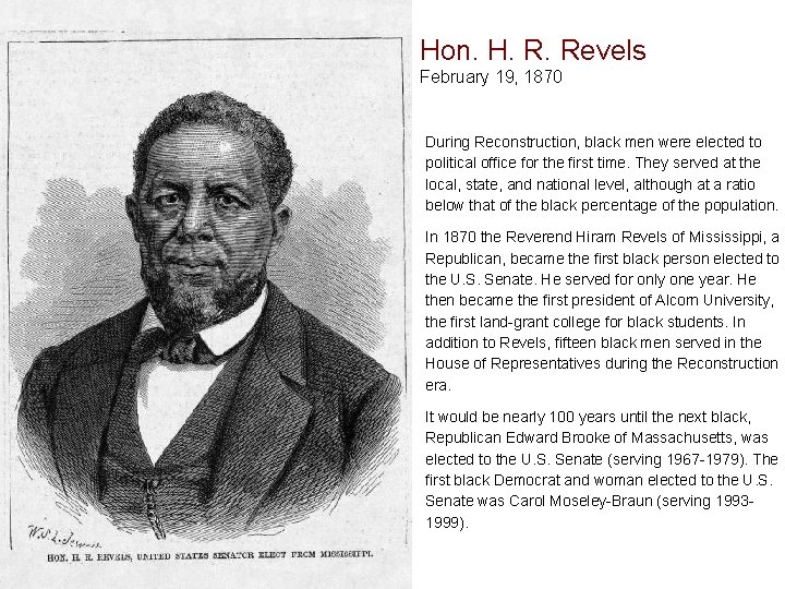 Hon. H. R. Revels February 19, 1870 During Reconstruction, black men were elected to