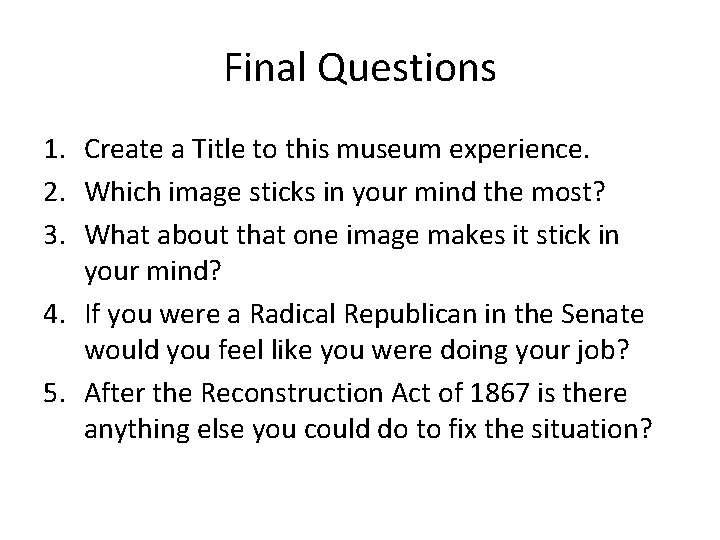 Final Questions 1. Create a Title to this museum experience. 2. Which image sticks