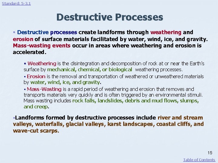 Standard: 5 -3. 1 Destructive Processes § Destructive processes create landforms through weathering and