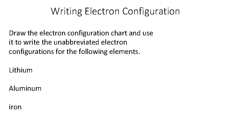 Writing Electron Configuration Draw the electron configuration chart and use it to write the