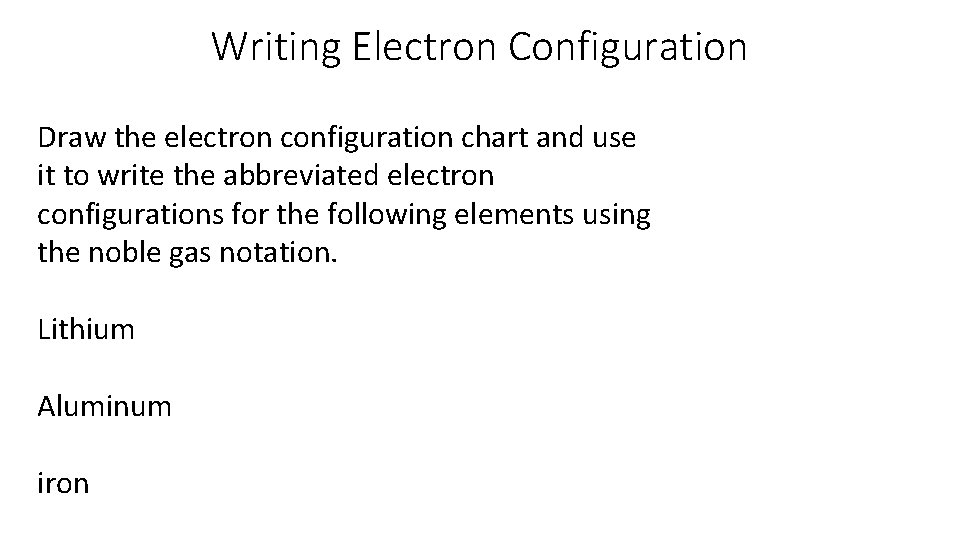 Writing Electron Configuration Draw the electron configuration chart and use it to write the