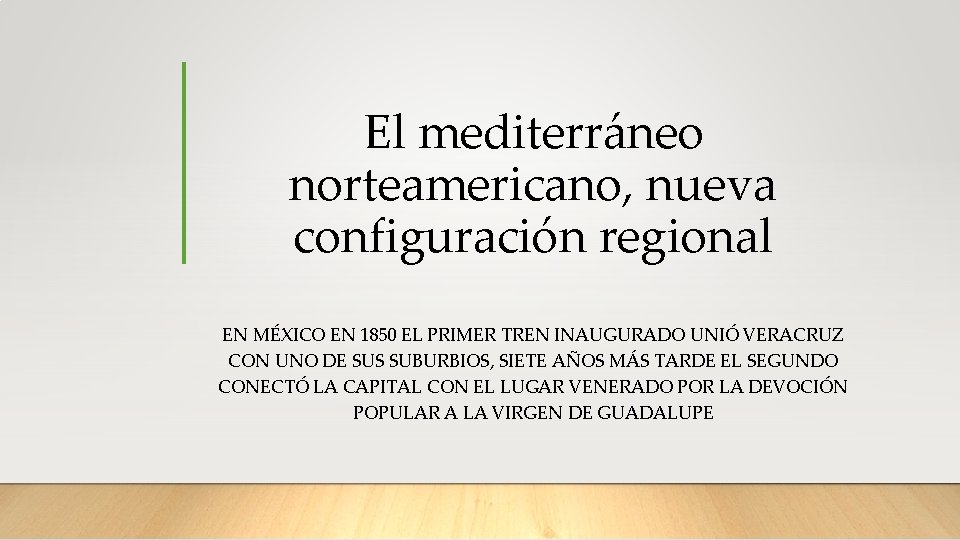 El mediterráneo norteamericano, nueva configuración regional EN MÉXICO EN 1850 EL PRIMER TREN INAUGURADO