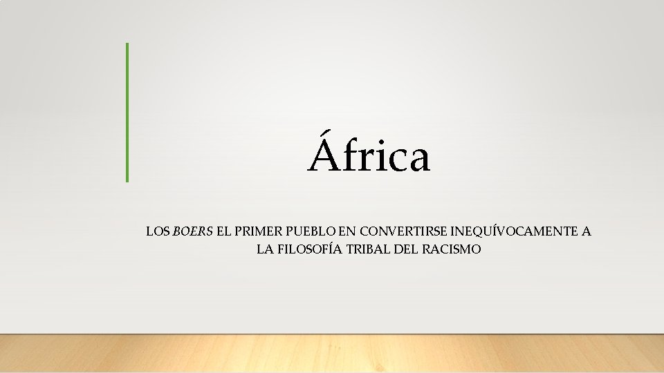 África LOS BOERS EL PRIMER PUEBLO EN CONVERTIRSE INEQUÍVOCAMENTE A LA FILOSOFÍA TRIBAL DEL