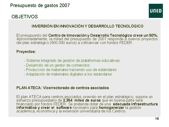 Presupuesto de gastos 2007 OBJETIVOS • INVERSIÓN EN INNOVACIÓN Y DESARROLLO TECNOLÓGICO • El