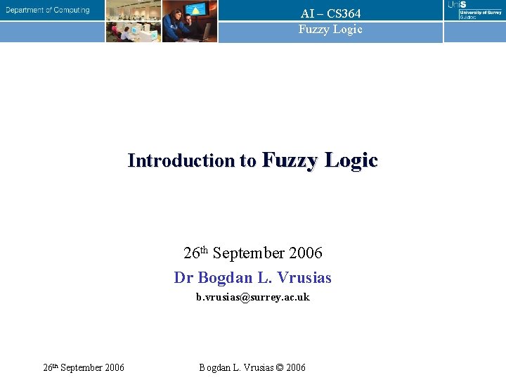 AI – CS 364 Fuzzy Logic Introduction to Fuzzy Logic 26 th September 2006