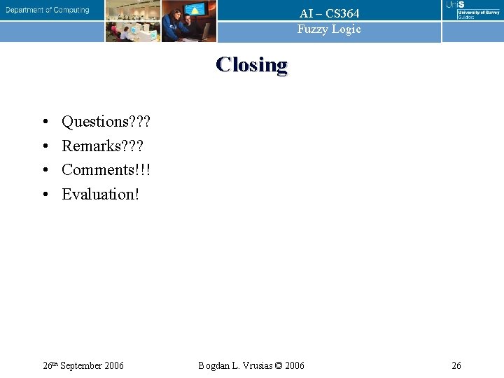 AI – CS 364 Fuzzy Logic Closing • • Questions? ? ? Remarks? ?