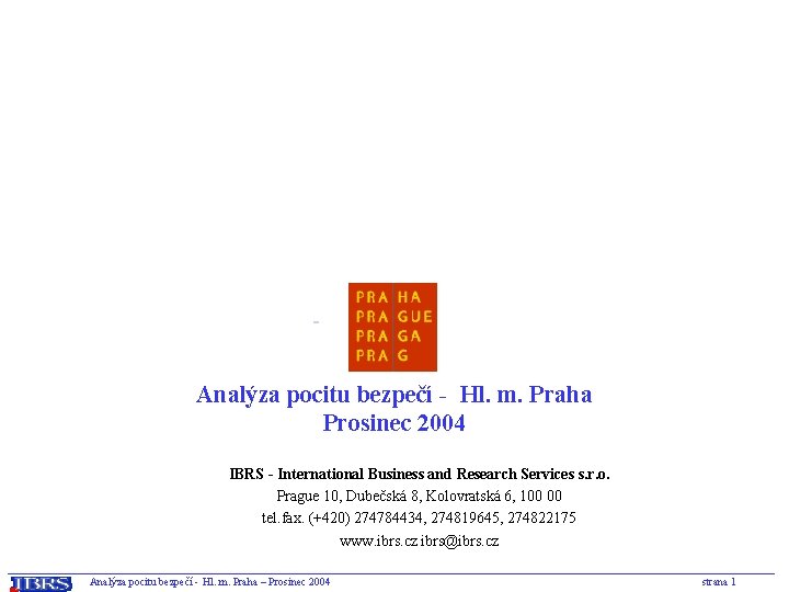  Analýza pocitu bezpečí - Hl. m. Praha Prosinec 2004 IBRS - International Business