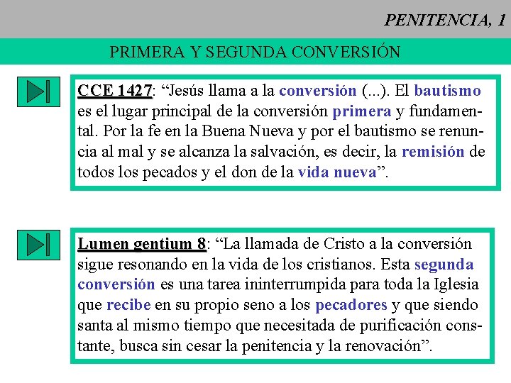 PENITENCIA, 1 PRIMERA Y SEGUNDA CONVERSIÓN CCE 1427: 1427 “Jesús llama a la conversión PENITENCIA, 1 PRIMERA Y SEGUNDA CONVERSIÓN CCE 1427: 1427 “Jesús llama a la conversión