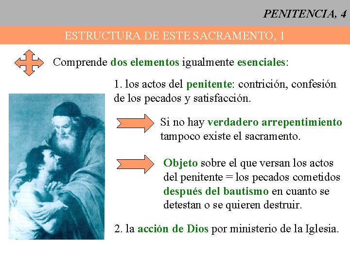 PENITENCIA, 4 ESTRUCTURA DE ESTE SACRAMENTO, 1 Comprende dos elementos igualmente esenciales: 1. los PENITENCIA, 4 ESTRUCTURA DE ESTE SACRAMENTO, 1 Comprende dos elementos igualmente esenciales: 1. los