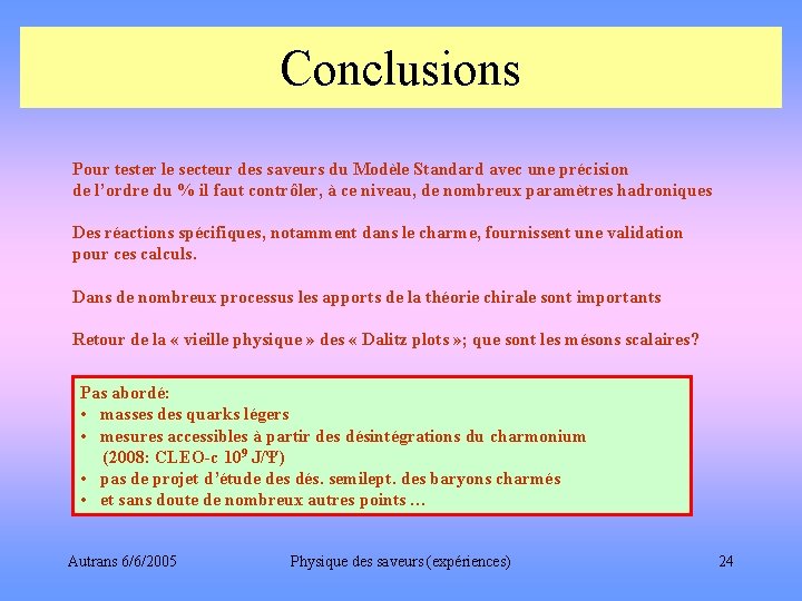 Conclusions Pour tester le secteur des saveurs du Modèle Standard avec une précision de