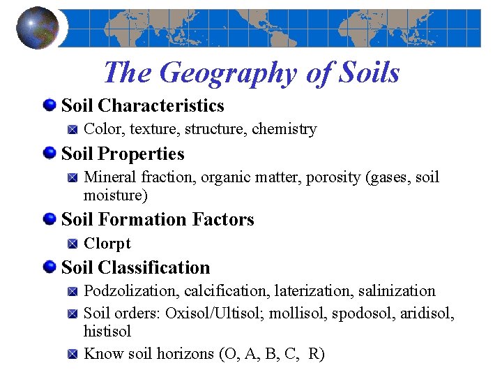 The Geography of Soils Soil Characteristics Color, texture, structure, chemistry Soil Properties Mineral fraction,
