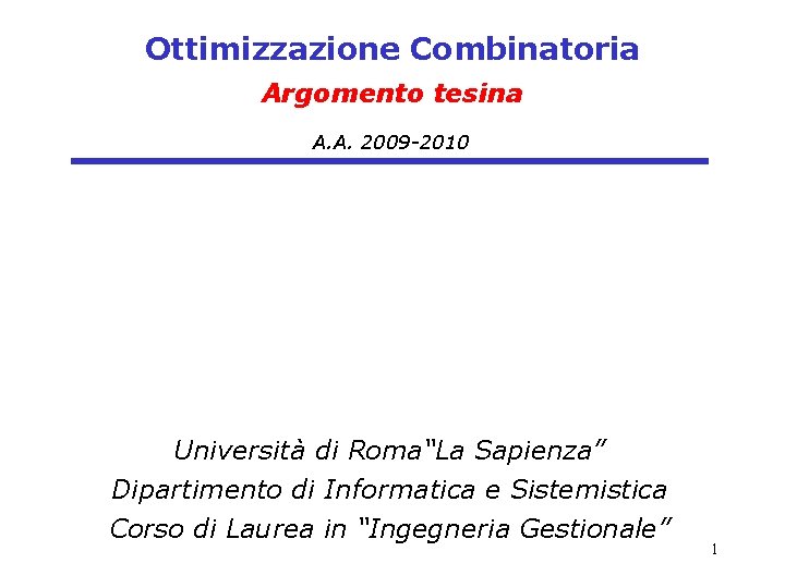 Ottimizzazione Combinatoria Argomento tesina A. A. 2009 -2010 Università di Roma“La Sapienza” Dipartimento di