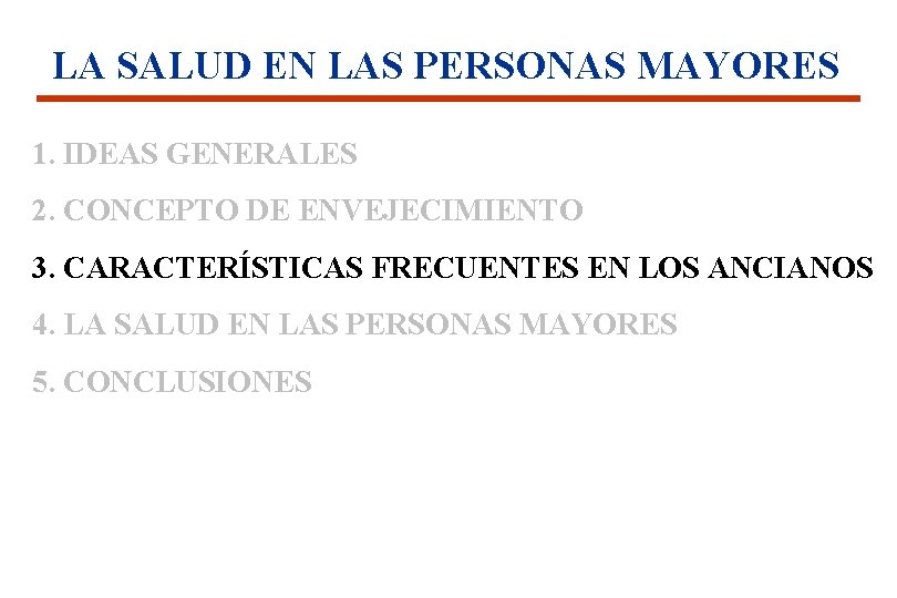 LA SALUD EN LAS PERSONAS MAYORES 1. IDEAS GENERALES 2. CONCEPTO DE ENVEJECIMIENTO 3.