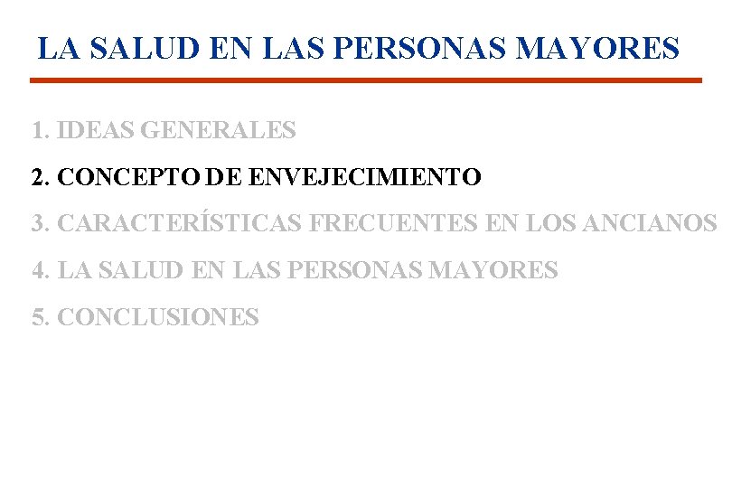 LA SALUD EN LAS PERSONAS MAYORES 1. IDEAS GENERALES 2. CONCEPTO DE ENVEJECIMIENTO 3.