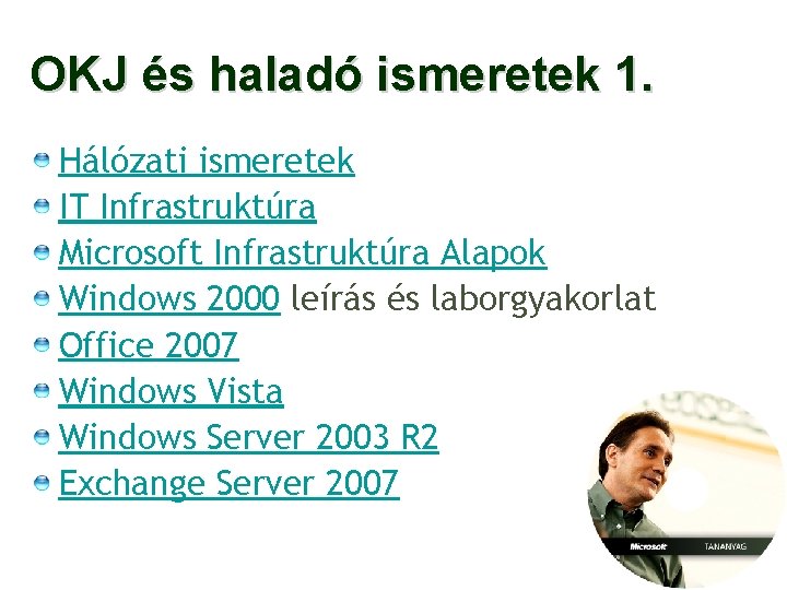 OKJ és haladó ismeretek 1. Hálózati ismeretek IT Infrastruktúra Microsoft Infrastruktúra Alapok Windows 2000