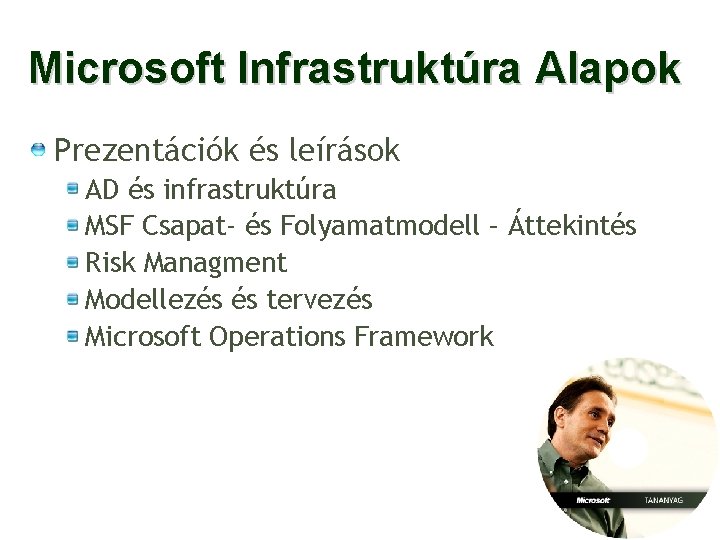 Microsoft Infrastruktúra Alapok Prezentációk és leírások AD és infrastruktúra MSF Csapat- és Folyamatmodell –