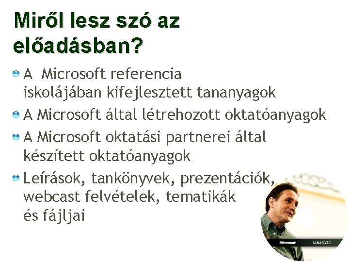 Miről lesz szó az előadásban? A Microsoft referencia iskolájában kifejlesztett tananyagok A Microsoft által