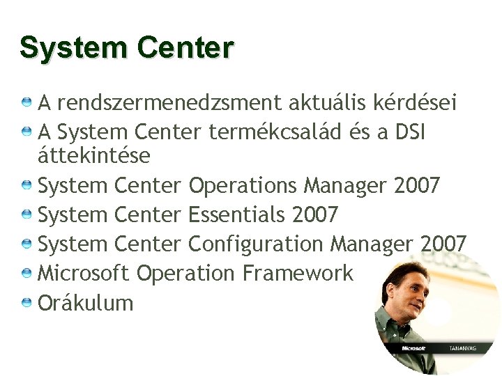 System Center A rendszermenedzsment aktuális kérdései A System Center termékcsalád és a DSI áttekintése