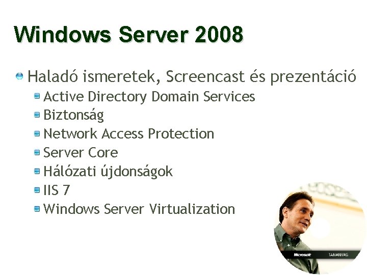 Windows Server 2008 Haladó ismeretek, Screencast és prezentáció Active Directory Domain Services Biztonság Network