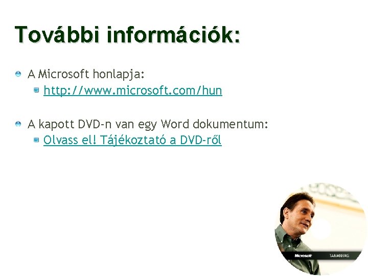 További információk: A Microsoft honlapja: http: //www. microsoft. com/hun A kapott DVD-n van egy