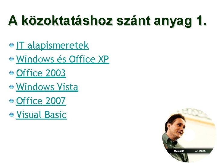 A közoktatáshoz szánt anyag 1. IT alapismeretek Windows és Office XP Office 2003 Windows