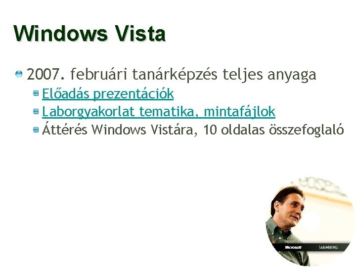 Windows Vista 2007. februári tanárképzés teljes anyaga Előadás prezentációk Laborgyakorlat tematika, mintafájlok Áttérés Windows