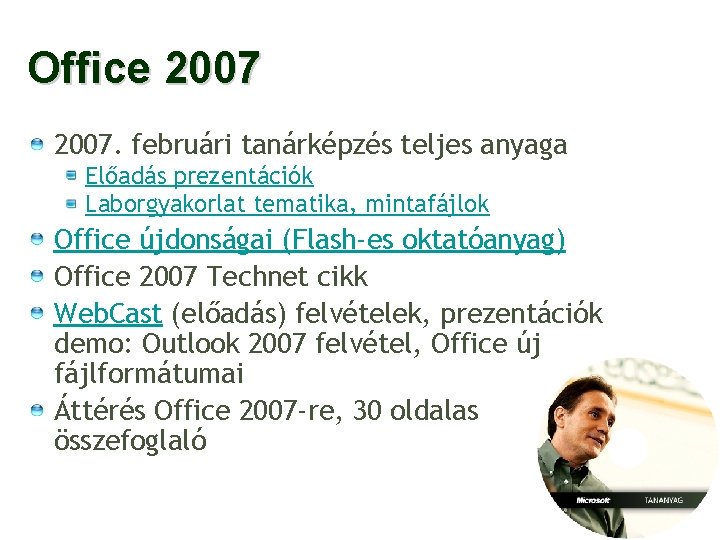 Office 2007. februári tanárképzés teljes anyaga Előadás prezentációk Laborgyakorlat tematika, mintafájlok Office újdonságai (Flash-es