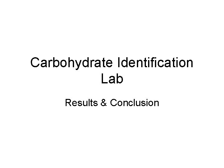 Carbohydrate Identification Lab Results & Conclusion 