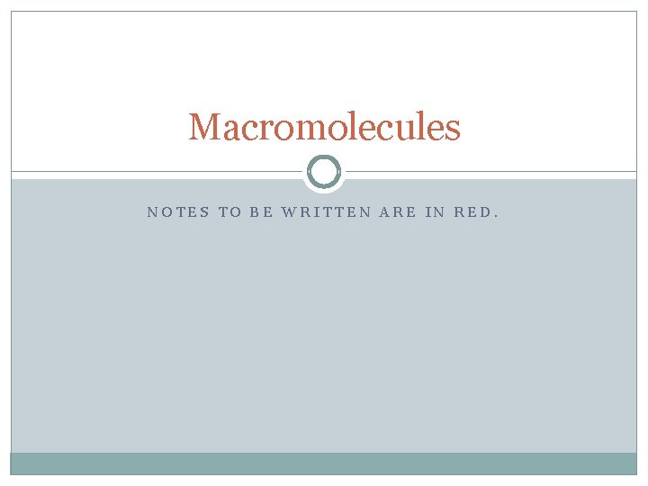 Macromolecules NOTES TO BE WRITTEN ARE IN RED. 