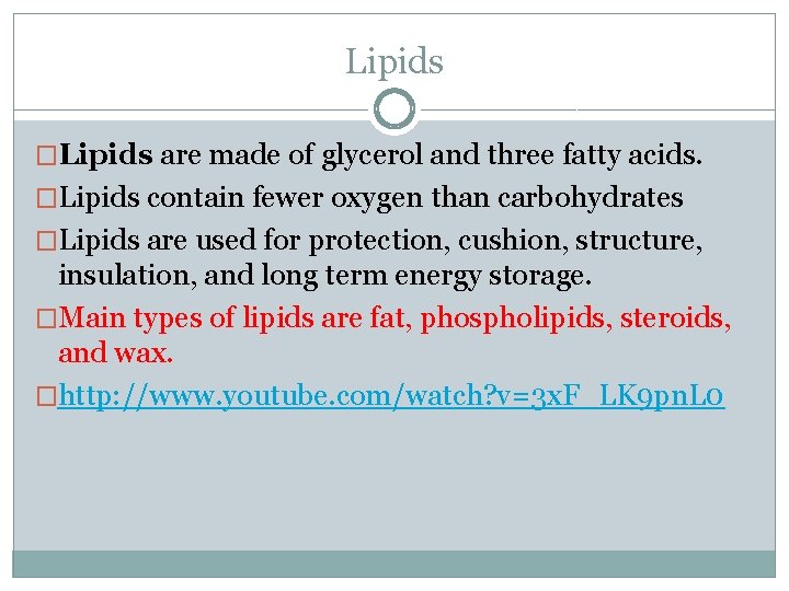 Lipids �Lipids are made of glycerol and three fatty acids. �Lipids contain fewer oxygen